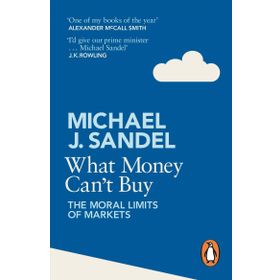 What Money Can't Buy - Michael J. Sandel