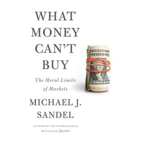 What Money Can't Buy - Michael J. Sandel