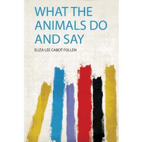 What the Animals Do and Say-Eliza Lee Cabot Follen