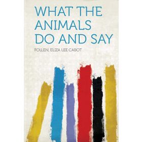 What the Animals Do and Say-Eliza Lee Cabot Follen