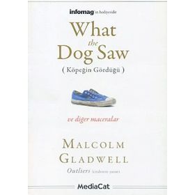 WHAT THE DOG SAW (KÖPEĞİN GÖRDÜĞÜ) - MALCOLM GLADWELL