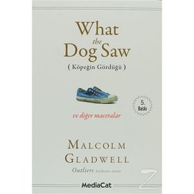 WHAT THE DOG SAW (KÖPEĞİN GÖRDÜĞÜ) - MALCOLM GLADWELL