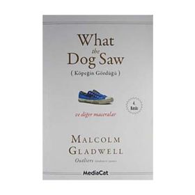 WHAT THE DOG SAW (KÖPEĞİN GÖRDÜĞÜ) - MALCOLM GLADWELL