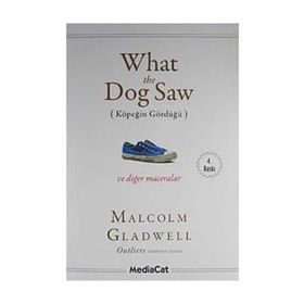 WHAT THE DOG SAW (KÖPEĞİN GÖRDÜĞÜ) - MALCOLM GLADWELL
