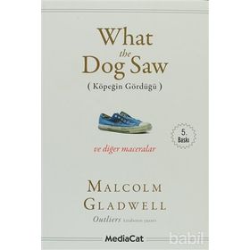 WHAT THE DOG SAW (KÖPEĞİN GÖRDÜĞÜ) - MALCOLM GLADWELL