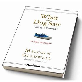 WHAT THE DOG SAW (KÖPEĞİN GÖRDÜĞÜ) - MALCOLM GLADWELL