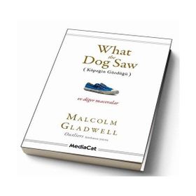 WHAT THE DOG SAW (KÖPEĞİN GÖRDÜĞÜ) - MALCOLM GLADWELL