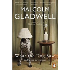 What the Dog Saw - Malcolm Gladwell