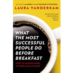 What the Most Successful People Do Before Breakfast - Laura Vanderkam