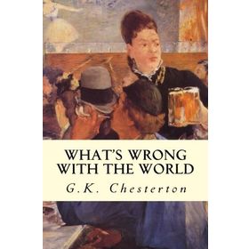 What`s Wrong with The World Gilbert Keith Chesterton