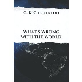 What`s Wrong with The World Gilbert Keith Chesterton