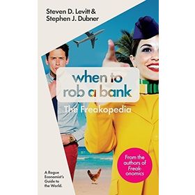 When to Rob a Bank: A Rogue Economist's Guide to the World