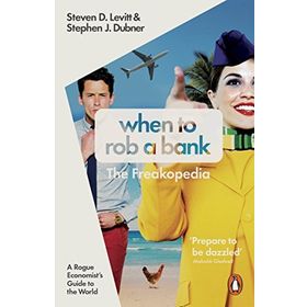 When to Rob a Bank: A Rogue Economist's Guide to the World