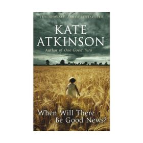 When Will There Be Good News? - Kate Atkinson