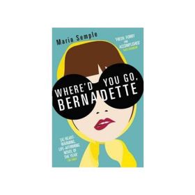 Whered You Go Bernadette - Maria Semple