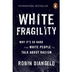 White Fragility: Why It's So Hard for White People to Talk About Racism - Robin DiAngelo