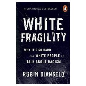 White Fragility: Why It's So Hard for White People to Talk About Racism - Robin DiAngelo