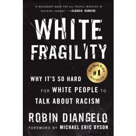 White Fragility: Why It's So Hard for White People to Talk About Racism - Robin DiAngelo