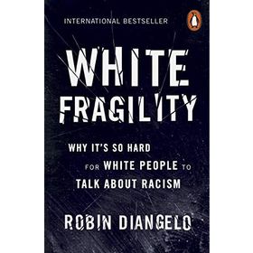 White Fragility: Why It's So Hard for White People to Talk About Racism - Robin DiAngelo