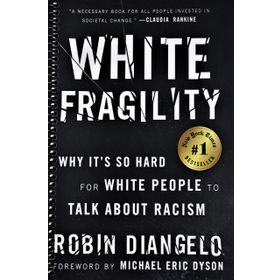 White Fragility: Why It's So Hard for White People to Talk About Racism - Robin DiAngelo