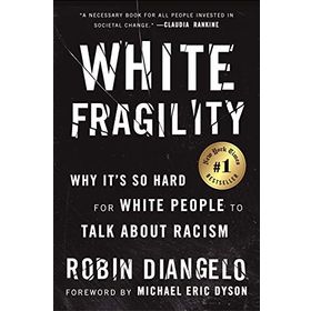 White Fragility: Why It's So Hard for White People to Talk About Racism - Robin DiAngelo