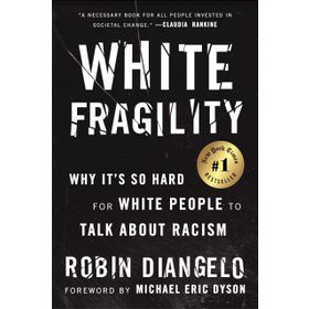 White Fragility: Why It's So Hard for White People to Talk About Racism - Robin DiAngelo