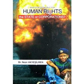WHO IS RESPONSIBLE FOR HUMAN RIGHTS THE STATE OR CORPORATIONS? - NEZIR AKYEŞILMEN