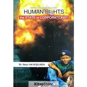 WHO IS RESPONSIBLE FOR HUMAN RIGHTS THE STATE OR CORPORATIONS? - NEZIR AKYEŞILMEN