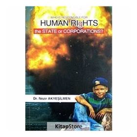 WHO IS RESPONSIBLE FOR HUMAN RIGHTS THE STATE OR CORPORATIONS? - NEZIR AKYEŞILMEN