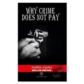 Why Crime Does Not Pay Sophie Lyons