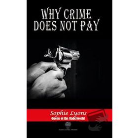 Why Crime Does Not Pay Sophie Lyons