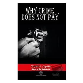 Why Crime Does Not Pay Sophie Lyons
