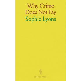 Why Crime Does Not Pay Sophie Lyons