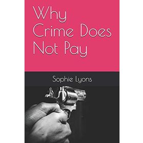 Why Crime Does Not Pay Sophie Lyons