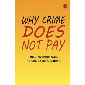 Why Crime Does Not Pay Sophie Lyons