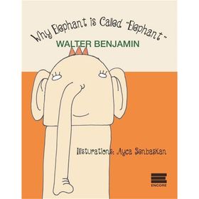 Why Elephant is Called Elephant - Walter Benjamin