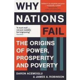 Why Nations Fail: The Origins of Power, Prosperity and Poverty - Daron Acemoğlu