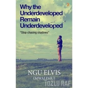 Why the Underdeveloped Remain Underdeveloped - ngu elvis