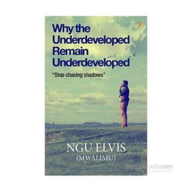 Why the Underdeveloped Remain Underdeveloped - ngu elvis