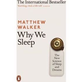 Why We Sleep: The New Science Of Sleep And Dreams - Matthew Walker