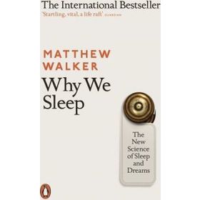 Why We Sleep: The New Science Of Sleep And Dreams - Matthew Walker