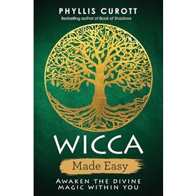 Wicca Made Easy: Awaken the Divine Magic Within You - Phyllis Curott