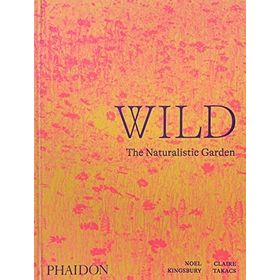 Wild : The Naturalistic Garden - Noel Kingbury