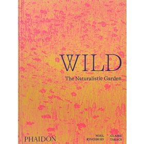 Wild : The Naturalistic Garden - Noel Kingbury