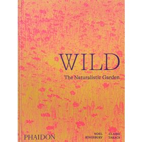 Wild : The Naturalistic Garden - Noel Kingbury