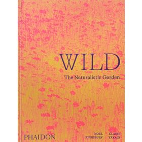 Wild : The Naturalistic Garden - Noel Kingbury
