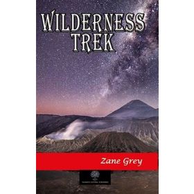 Wilderness Trek - Zane Grey