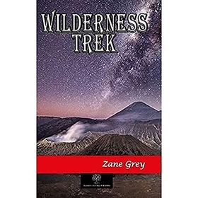 Wilderness Trek - Zane Grey