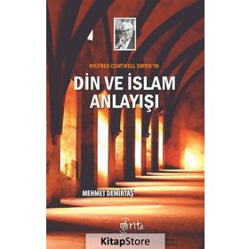 Wilfred Cantwell Smith'in Din Ve Islam Anlayışı - Mehmet Demirtaş