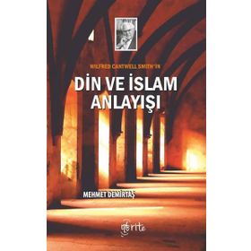Wilfred Cantwell Smith'in Din Ve Islam Anlayışı - Mehmet Demirtaş